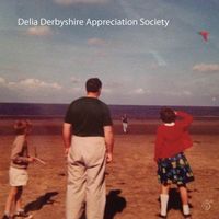 Delia Derbyshire Appreciation Society - Delia Derbyshire Appreciation Society