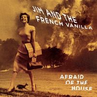 Jim and the French Vanilla - Afraid of the House