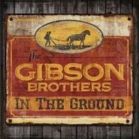The Gibson Brothers - In the Ground