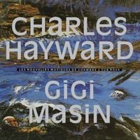 Gigi Masin & Charles Hayward - Les Nouvelles Musiques De Chambre Volume 2