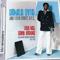 Donald Byrd - Love Has Come Around: The Elektra Records Anthology 1978-1982