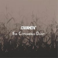 Dvanov - For Gathering Dust