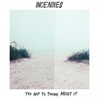 Incendies - Try Not to Think About It
