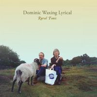 Dominic Waxing Lyrical - Rural Tonic