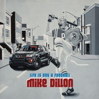 Mike Dillon - Life Is Not a Football