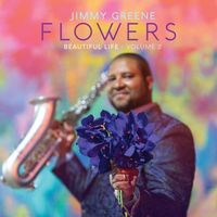 Jimmy Greene - Flowers &ndash; Beautiful Life, Vol. 2