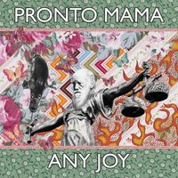 Pronto Mama - Any Joy