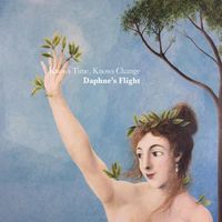 Daphne's Flight - Knows Time, Knows Change