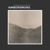 Ambersmoke - Lay My Bones Beneath the Valley Oak