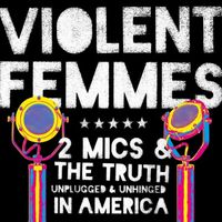 Violent Femmes - 2 Mics & the Truth