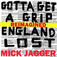 Mick Jagger - Gotta Get a Grip / England Lost (Reimagined)
