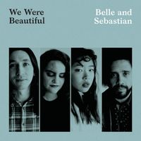 Belle and Sebastian - We Were Beautiful