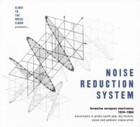 Various Artists - Noise Reduction System: Formative European Electronica 1974-1984