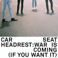 Car Seat Headrest - War Is Coming (If You Want It)