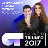 Amaia Romero & Alfred Garcia - Tu Canci&oacute;n (Operaci&oacute;n Triunfo 2017)