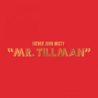Father John Misty - Mr. Tillman