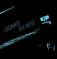 Lucinate - Big Noise