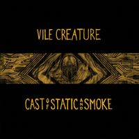Vile Creature - Cast of Static & Smoke