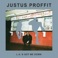Justus Proffit - L.A.'s Got Me Down