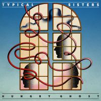 Typical Sisters - Hungry Ghost