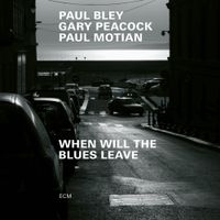 Paul Bley, Gary Peacock & Paul Motian - When Will the Blues Leave
