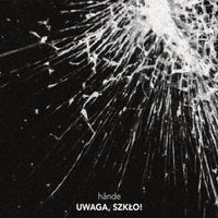 H&auml;nde - UWAGA, SZKŁO!