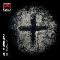 Andrew Nethsingha & Choir of St John's College, Cambridge - Ash Wednesday