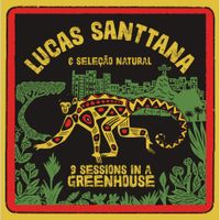 Lucas Santtana - 3 Sessions in a Greenhouse