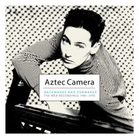 Aztec Camera - Backwards And Forwards (The Wea Recordings 1984-1995)
