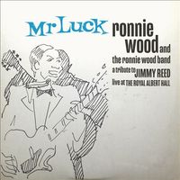 Ronnie Wood - Mr. Luck - A Tribute to Jimmy Reed: Live at the Royal Albert Hall