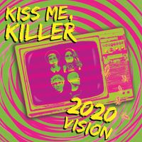 Kiss Me, Killer - 2020 Vision
