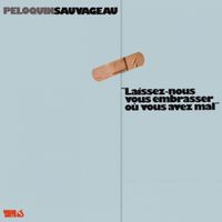 P&eacute;loquin Sauvageau - Laissez-Nous Vous Embrasser O&ugrave; Vous Avez Mal