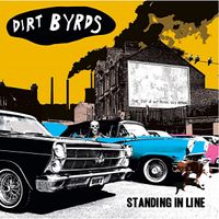 Dirt Byrds - Standing In Line