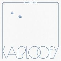 Meric Long - Kablooey
