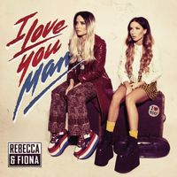 Rebecca & Fiona - I Love You Man