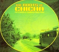 Various Artists - The Roots Of Chicha (Psychedelic Cumbias From Peru)