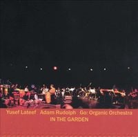 Yusef Lateef / Adam Rudolph / Go: Organic Orchestra - In the Garden