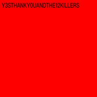 Y3STHANKY0U AND THE 12 KILLERS - Y3STHANKY0U AND THE 12 KILLERS