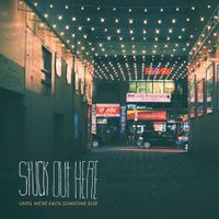 Stuck Out Here - Until we're each someone else