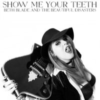 Beth Blade & The Beautiful Disasters - Show me your Teeth