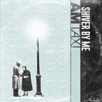 AM Taxi - Shiver By Me