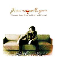 Goran Bregović - tales and songs from weddings and funerals