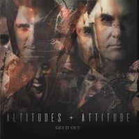 Altitudes & Attitudes - Get it Out