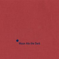 Moon Ate The Dark - Moon Ate The Dark