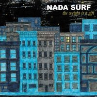 Nada Surf - The Weight Is a Gift