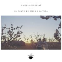 Rafael Lechowski - El canto de amor a la vida