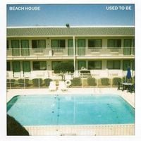 Beach House - Used to Be
