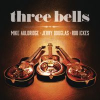 Jerry Douglas, Rob Ickes, Mike Auldridge - Three Bells