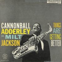 Cannonball Adderley & Milt Jackson - Things Are Getting Better