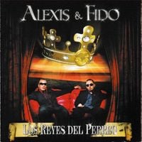 Alexis y Fido - Los Reyes del Perreo